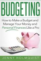 Budgeting: How to Make a Budget and Manage Your Money and Personal Finances Like a Pro 1530487269 Book Cover