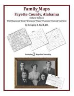 Family Maps of Fayette County, Alabama, Deluxe Edition 1420313169 Book Cover