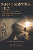 Paper Doesn't Run. I Do.: My 22-Year Journey from Karate, Injuries, and Doubt to a Marathon Before Fifty (The Paper Triangle) B0HBJS7J41 Book Cover