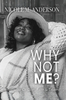 Why Not Me?: A Testimony of Grief, Faith & Triumph B0FLXPYM5Q Book Cover