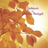 Gästebuch zur goldenen Hochzeit: Erinnerungsbuch, Gästebuch zum selbst eintragen für die goldene Hochzeit. (German Edition) 1670267652 Book Cover