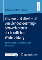 Effizienz und Effektivität von Blended-Learning- Lernverfahren in der beruflichen Weiterbildung: Eine Analyse aus der Sicht der Lernenden 3658420006 Book Cover