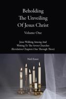 Beholding The Unveiling Of Jesus Christ Volume One 1947859056 Book Cover