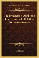 The Production of Elliptic Interferences in Relation to Interferometry 1278439242 Book Cover