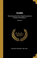 Acadie: Reconstruction d'un chapitre perdu de l'histoire d'Amérique ; Volume 2 0274586827 Book Cover