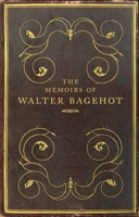 The Memoirs of Walter Bagehot 0300195540 Book Cover