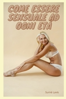 Come Essere Sensuale Ad Ogni Età B0BTGP6SSZ Book Cover