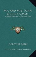 Mr. And Mrs. John Quincy Adams: An Adventure In Patriotism 1163190810 Book Cover