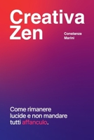 Creativa Zen: Come rimanere lucide e non mandare tutti affanculo. (Italian Edition) B0FLVBKNLW Book Cover