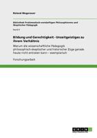 Bildung und Gerechtigkeit - Unzeitgeistiges zu ihrem Verhältnis: Warum die wissenschaftliche Pädagogik philosophisch-skeptischer und historischer Züge ... entraten kann - exemplarisch 3640930290 Book Cover