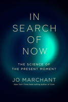 In Search of Now: The Science of the Present Moment 1324097485 Book Cover