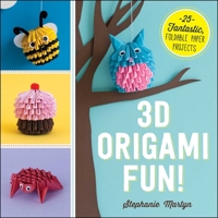 3D Origami Fun!: 25 Fantastic, Foldable Paper Projects 1440590311 Book Cover