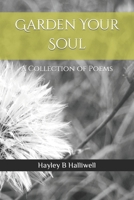 Garden Your Soul: A Collection of Poems B0FFXCL3PK Book Cover