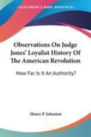 Observations on Judge Jones' Loyalist History of the American Revolution. How Far is It an Authority .. 1241470162 Book Cover