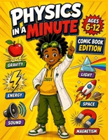 Physics in a Minute Kids Book: A Fun and Educational Physics Comic Book with Exciting Adventures and Easy-to-Understand Science Facts About Motion, ... Light, Sound, and More for Kids | Ages 6–12 B0HDFLGKPC Book Cover
