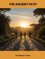 The Ancient Path: Five Pilgrims To Rome B0FSCBQBHX Book Cover