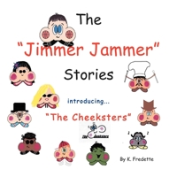 The Jimmer Jammer Stories: Introducing ''The Cheeksters'' 1479713848 Book Cover