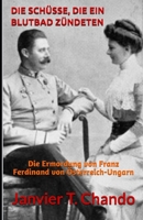 Die Schüsse, Die Ein Blutbad Zündeten: Die Ermordung von Franz Ferdinand von Österreich-Ungarn B08GFS1W4K Book Cover