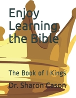 Enjoy learning the Bible: the Book of I Kings B0851M8ZJB Book Cover