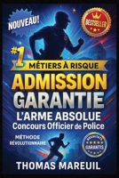 ADMISSION GARANTIE - L'Arme Absolue pour Réussir le Concours Officier de Police: Guide Complet de Préparation : Mental, Stratégie, Épreuves, Oral + ... Thomas Mareuil AUTEUR Thomas (French Edition) B0FFZKN35S Book Cover