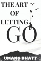 The Art of Letting Go: A Self-Help Book on Emotional Healing, Overcoming Trauma, Releasing Toxic Relationships, Finding Inner Peace, and Practicing Forgiveness, Self-Love, and Mindfulness B0F4PMWC83 Book Cover