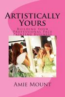 Artistically Yours: Building Your Professional Face Painting Business 149216920X Book Cover