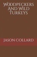 Woodpeckers And Wild Turkeys B08KGNWJBJ Book Cover