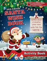 Santa Wish Book 2016 Edition: Cut and Paste a Wish List for Santa 1518646581 Book Cover