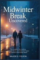 Midwinter Break Uncovered: The Complete Film Analysis, Character Study, and Emotional Legacy of a Modern Relationship Drama B0GS4TB5C3 Book Cover