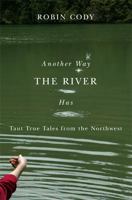 Another Way the River Has: Taut True Tales from the Northwest 0870715836 Book Cover