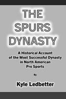 The Spurs Dynasty: A Historical Account of the Most Successful Dynasty in North American Pro Sports B0BTGMSNQK Book Cover