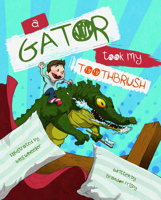 A Gator Took My Toothbrush 1462136974 Book Cover