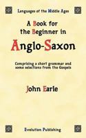 A Book for the Beginner in Anglo-Saxon: Comprising a Short Grammar and Some Selections From the Gospels 1443786519 Book Cover