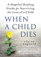 When a Child Dies: A Hopeful Healing Guide for Surviving the Loss of a Child 1728245893 Book Cover
