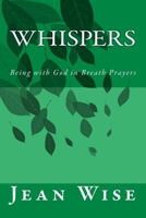 Whispers: Being with God in Breath Prayers 0996868828 Book Cover