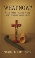 What Now?: A Call to the Fullness of Life for the American Christian B0GGKK64HF Book Cover