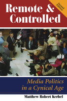 Remote and Controlled: Media Politics in a Cynical Age, Second Edition 0367319462 Book Cover