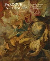Baroque Influencers: Jesuits, Rubens, and the Arts of Convincing 9464666315 Book Cover