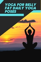Yoga for Belly Fat Daily Yoga Poses: Workout Fitness Wight Loss B09TDPFKXS Book Cover