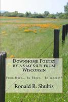 Downhome Poetry by a Gay Guy from Wisconsin 1519476329 Book Cover