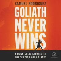 Goliath Never Wins: 5 Rock-Solid Strategies for Slaying Your Giants 0800763025 Book Cover
