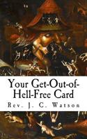 Your Get-Out-of-Hell-Free Card: The secret loophole every Christian needs to know in order to move quickly out of Hell and ascend to Heaven 1548210277 Book Cover