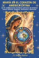 MARÍA EN EL CORAZÓN DE AMÉRICA LATINA: Las 21 advocaciones marianas patronas de América Latina: historia, milagros, santuarios y devoción (Spanish Edition) B0HCV51RFV Book Cover