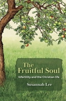 The Fruitful Soul: Infertility and the Christian life 1922980625 Book Cover