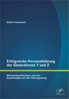 Erfolgreiche Personalfuhrung Der Generationen y Und Z: Mitarbeiterpraferenzen Und Ihre Auswirkungen Auf Den Fuhrungserfolg 3842885911 Book Cover