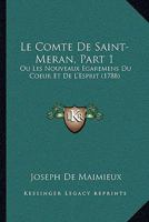 Le Comte De Saint-Meran, Part 1: Ou Les Nouveaux Egaremens Du Coeur Et De L'Esprit (1788) 1165423219 Book Cover