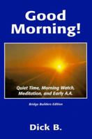 Good Morning!:Quiet Time, Morning Watch, Meditation, and Early A.A., 2d ed.. 1885803222 Book Cover