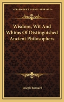 Wisdom, with and Whims of Distinguished Ancient Philosophers .. 1430475412 Book Cover