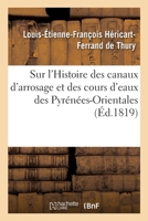 Sur l'Histoire des canaux d'arrosage et des cours d'eaux des Pyrénées-Orientales 2329407963 Book Cover