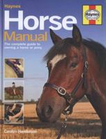 Haynes Horse Manual: The Complete Guide to Owning a Horse or Pony 1844256928 Book Cover